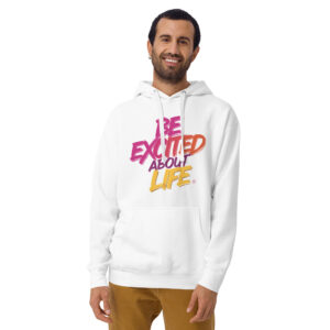 Be Excited About Life Unisex Premium Hoodie