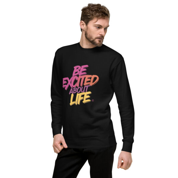 Be Excited About Life Unisex Premium Sweatshirt - Image 7