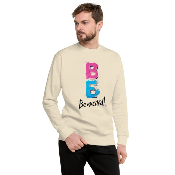 Be Excited Unisex Premium Sweatshirt - Image 50