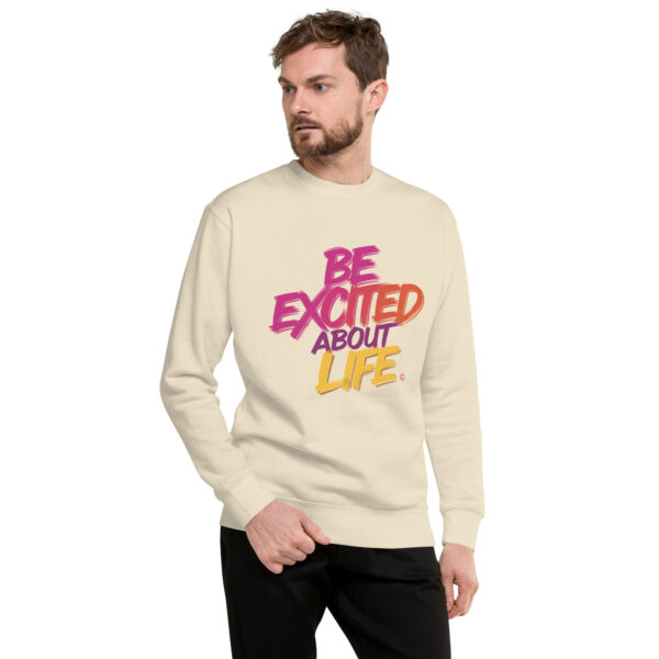 Be Excited About Life Unisex Premium Sweatshirt - Image 50