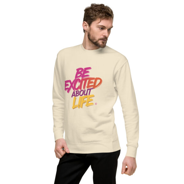Be Excited About Life Unisex Premium Sweatshirt - Image 51