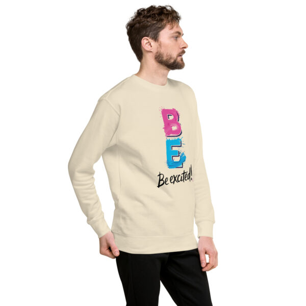 Be Excited Unisex Premium Sweatshirt - Image 54