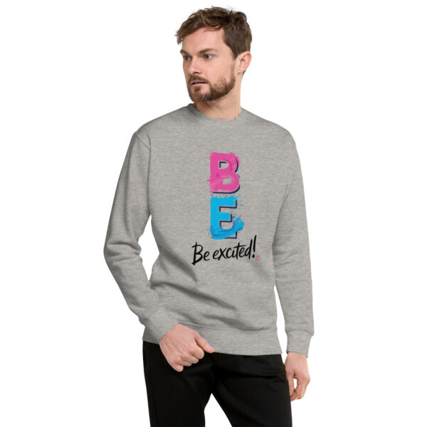 Be Excited Unisex Premium Sweatshirt - Image 45