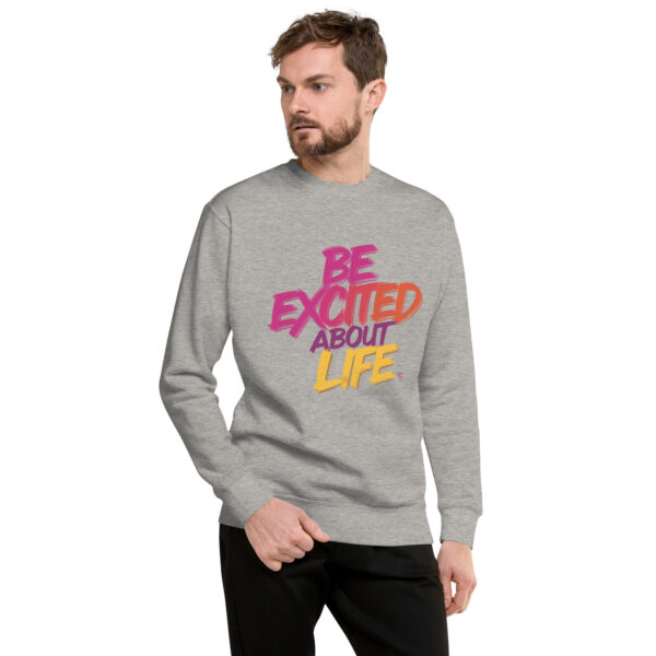 Be Excited About Life Unisex Premium Sweatshirt - Image 45