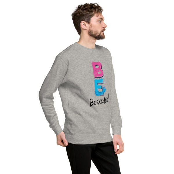 Be Excited Unisex Premium Sweatshirt - Image 49