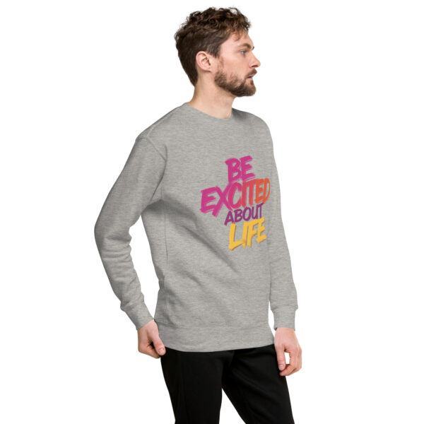 Be Excited About Life Unisex Premium Sweatshirt - Image 49