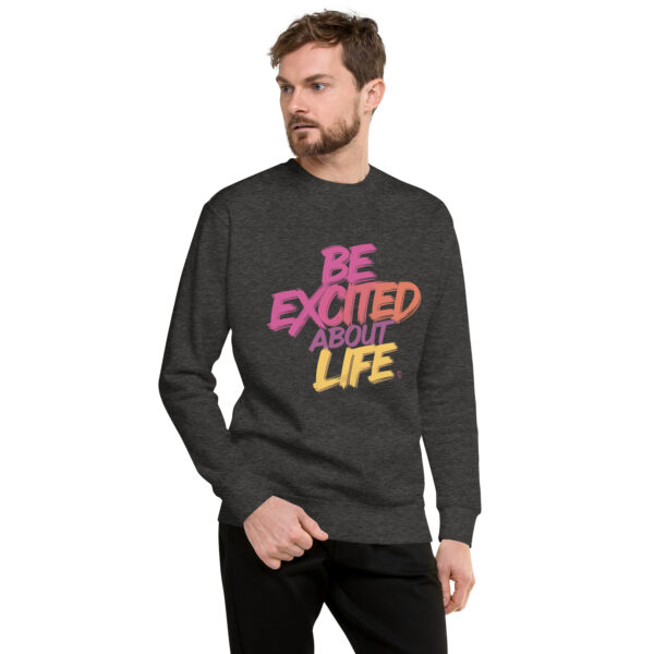 Be Excited About Life Unisex Premium Sweatshirt - Image 15
