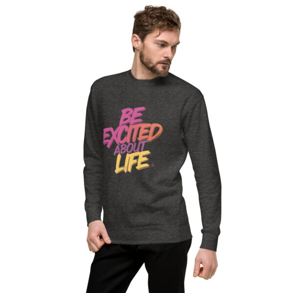 Be Excited About Life Unisex Premium Sweatshirt - Image 17