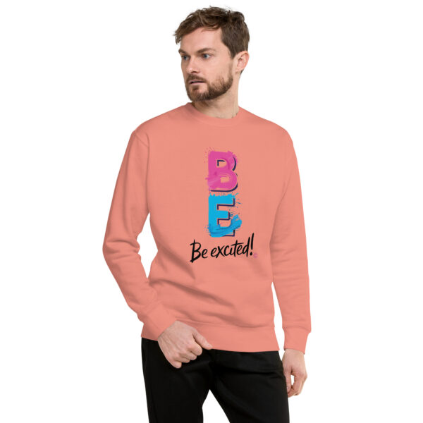 Be Excited Unisex Premium Sweatshirt - Image 40
