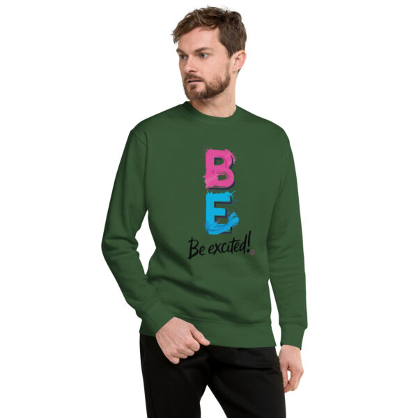 Be Excited Unisex Premium Sweatshirt - Image 30