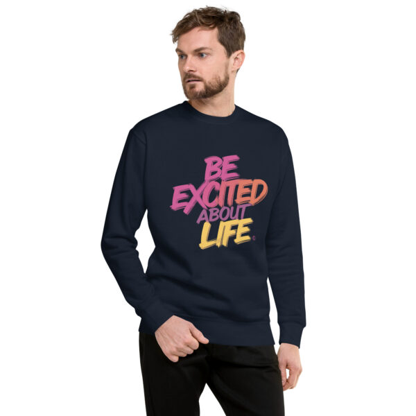 Be Excited About Life Unisex Premium Sweatshirt - Image 10