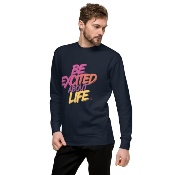 Be Excited About Life Unisex Premium Sweatshirt - Image 12