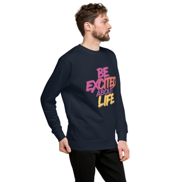 Be Excited About Life Unisex Premium Sweatshirt - Image 14