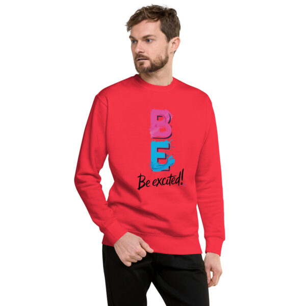 Be Excited Unisex Premium Sweatshirt - Image 35