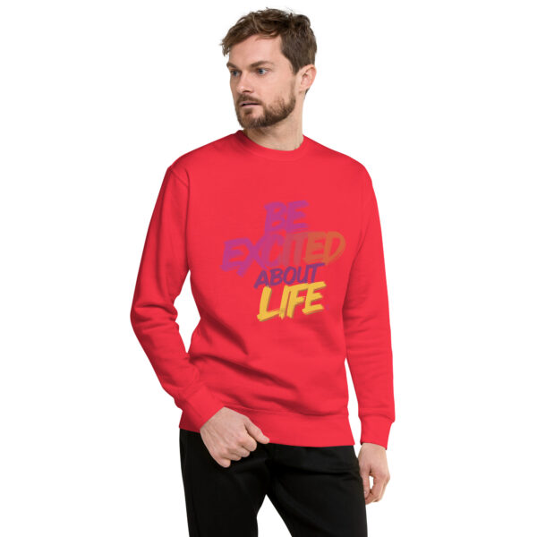 Be Excited About Life Unisex Premium Sweatshirt - Image 35