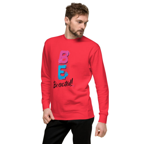 Be Excited Unisex Premium Sweatshirt - Image 36