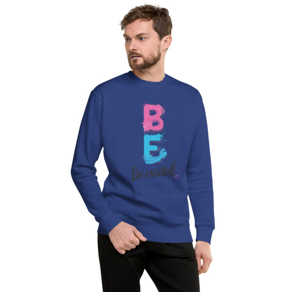 Be Excited Unisex Premium Sweatshirt - Image 20