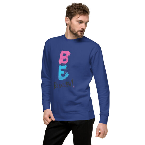 Be Excited Unisex Premium Sweatshirt - Image 22