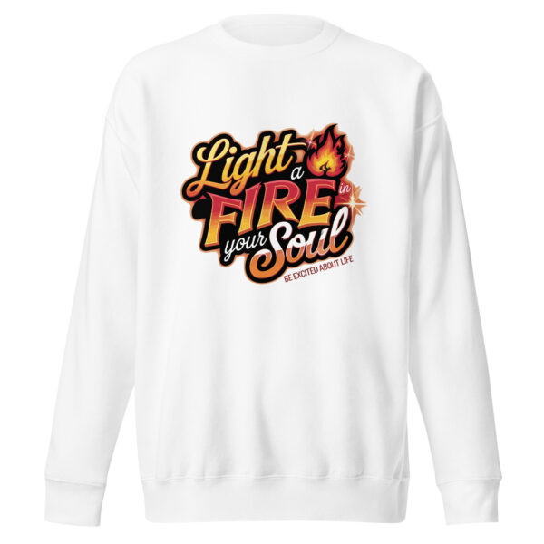 Light Fire in Your Soul Unisex Premium Sweatshirt - Image 4