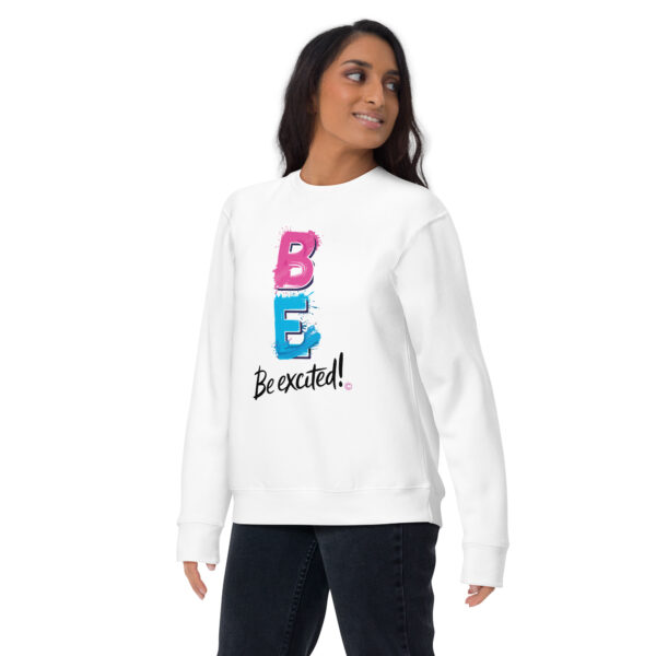 Be Excited Unisex Premium Sweatshirt - Image 3