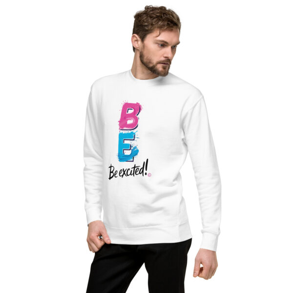 Be Excited Unisex Premium Sweatshirt - Image 56