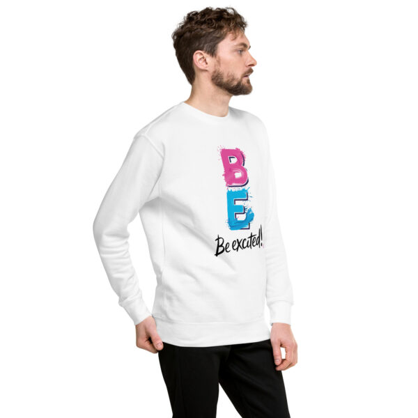 Be Excited Unisex Premium Sweatshirt - Image 58