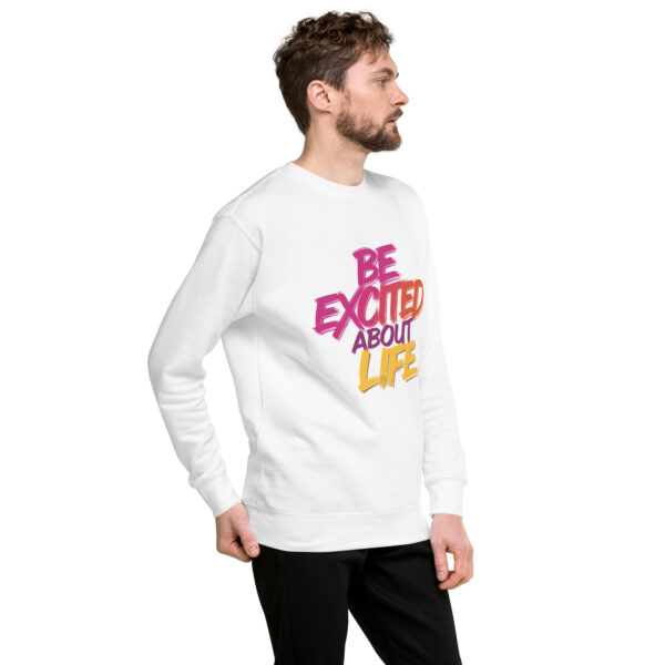 Be Excited About Life Unisex Premium Sweatshirt - Image 58