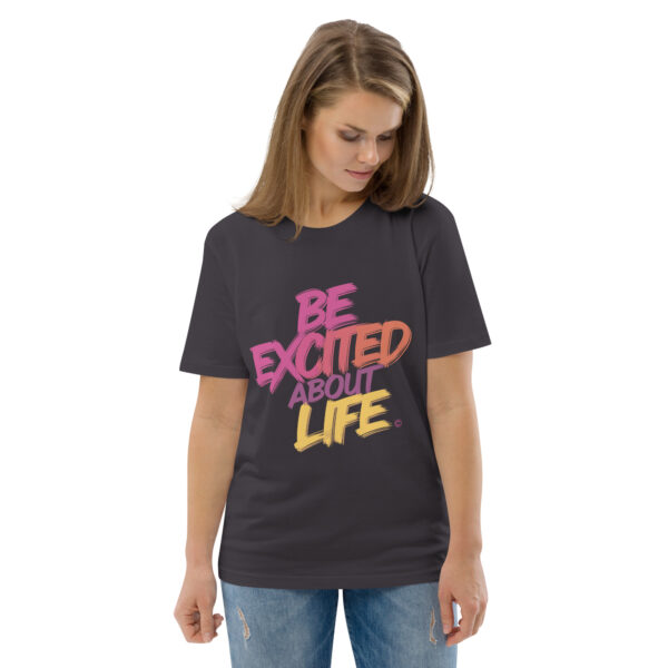 Be Excited About Life Unisex organic cotton t-shirt - Image 40