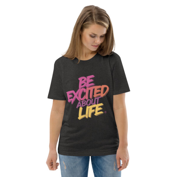 Be Excited About Life Unisex organic cotton t-shirt - Image 24