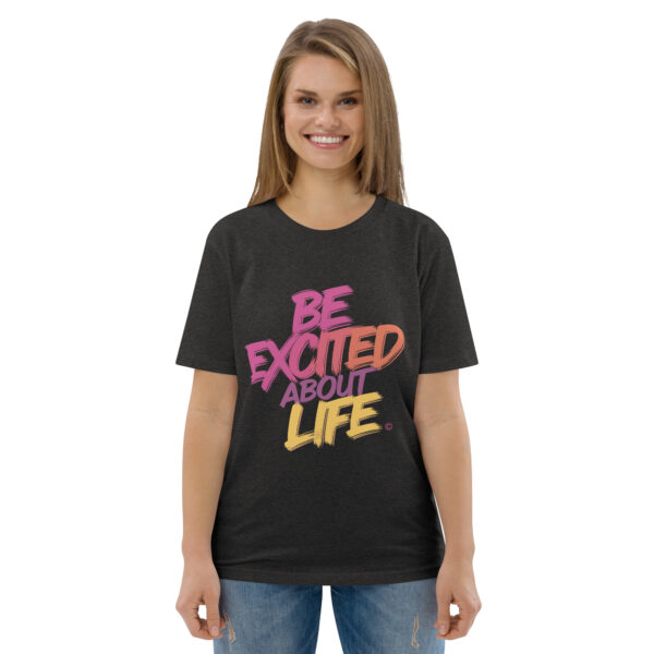 Be Excited About Life Unisex organic cotton t-shirt - Image 23