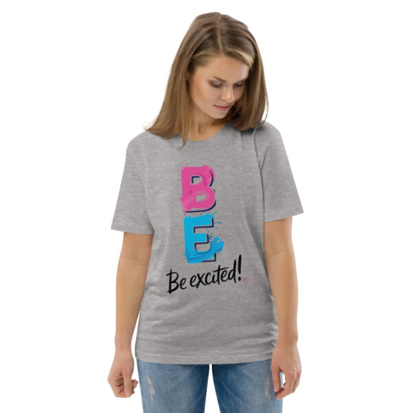 Be Excited Unisex organic cotton t-shirt - Image 80
