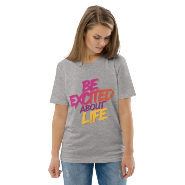 Be Excited About Life Unisex organic cotton t-shirt - Image 80