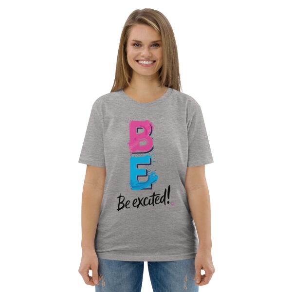 Be Excited Unisex organic cotton t-shirt - Image 79
