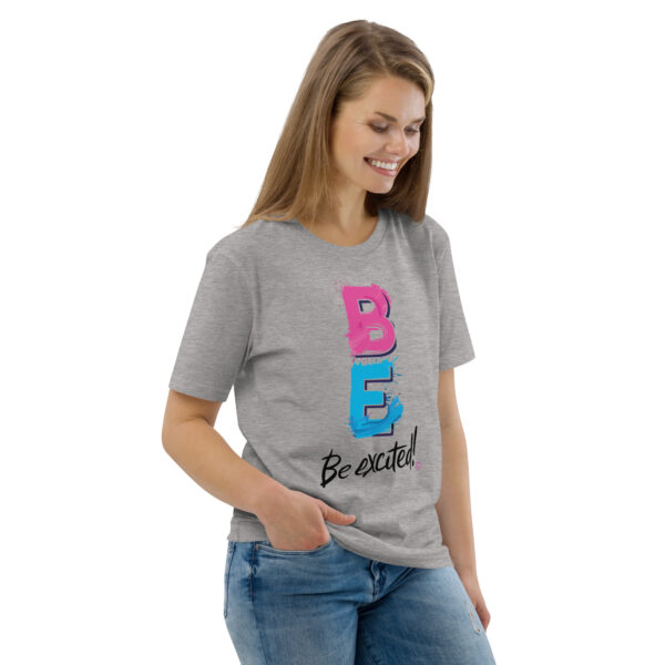 Be Excited Unisex organic cotton t-shirt - Image 84