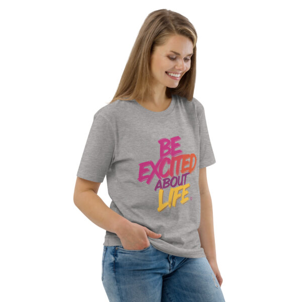 Be Excited About Life Unisex organic cotton t-shirt - Image 84