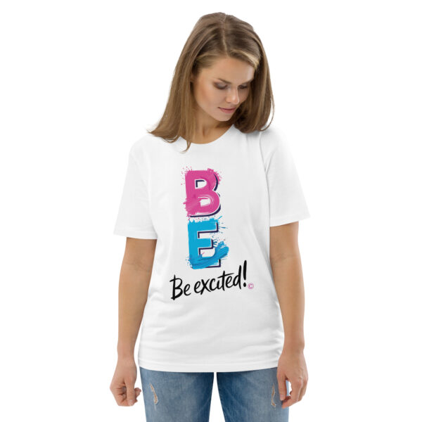 Be Excited Unisex organic cotton t-shirt - Image 120