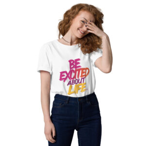 Be Excited About Life Unisex organic cotton t-shirt