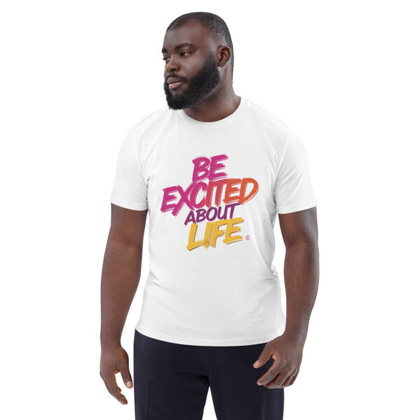 Be Excited About Life Unisex organic cotton t-shirt - Image 3