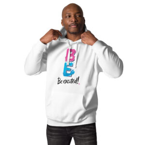 Be Excited Unisex Premium Hoodie