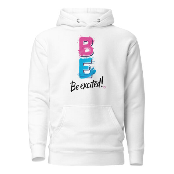 Be Excited Unisex Premium Hoodie - Image 6