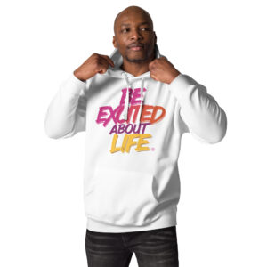 Be Excited About Life Unisex Premium Hoodie