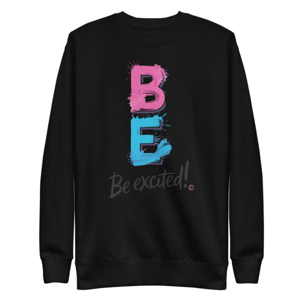Be Excited Unisex Premium Sweatshirt - Image 6