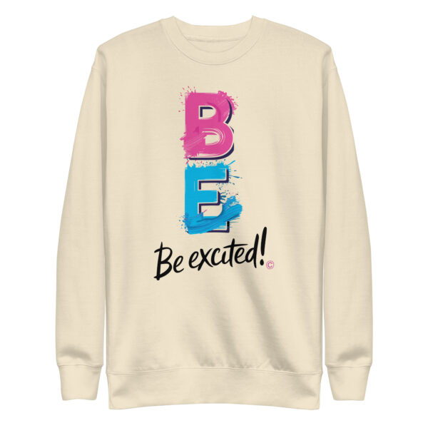 Be Excited Unisex Premium Sweatshirt - Image 22