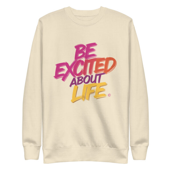 Be Excited About Life Unisex Premium Sweatshirt - Image 22