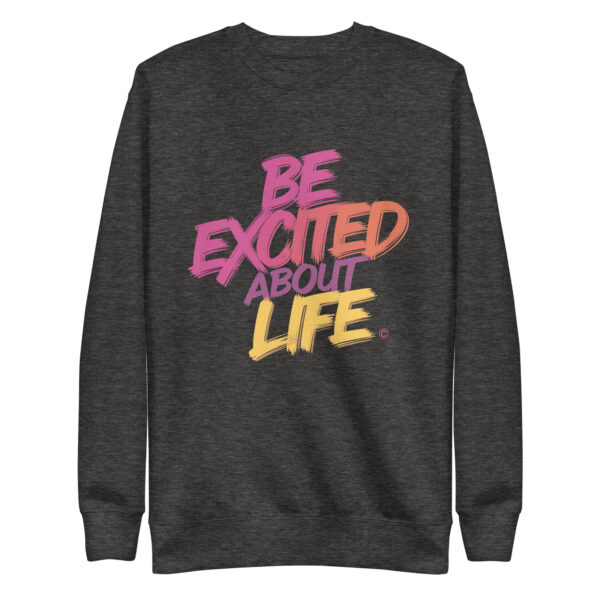Be Excited About Life Unisex Premium Sweatshirt - Image 10