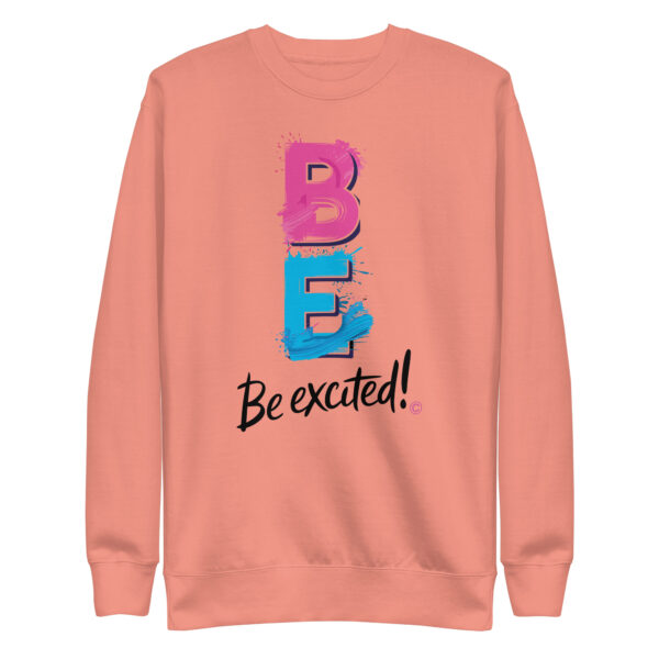 Be Excited Unisex Premium Sweatshirt - Image 20