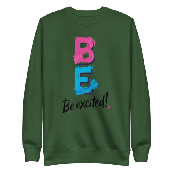 Be Excited Unisex Premium Sweatshirt - Image 16