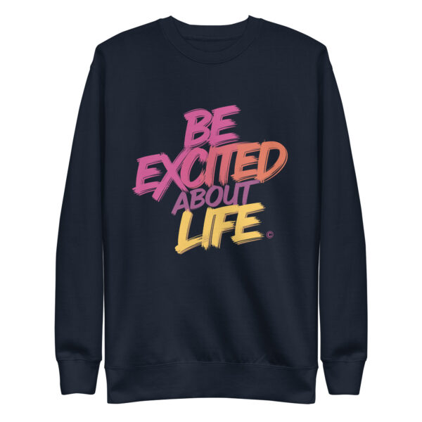 Be Excited About Life Unisex Premium Sweatshirt - Image 8