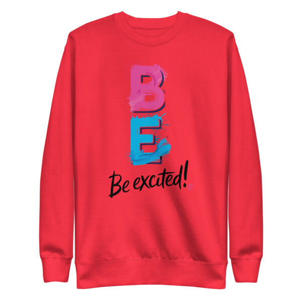 Be Excited Unisex Premium Sweatshirt - Image 18