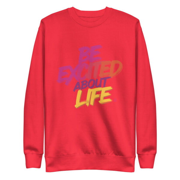 Be Excited About Life Unisex Premium Sweatshirt - Image 18